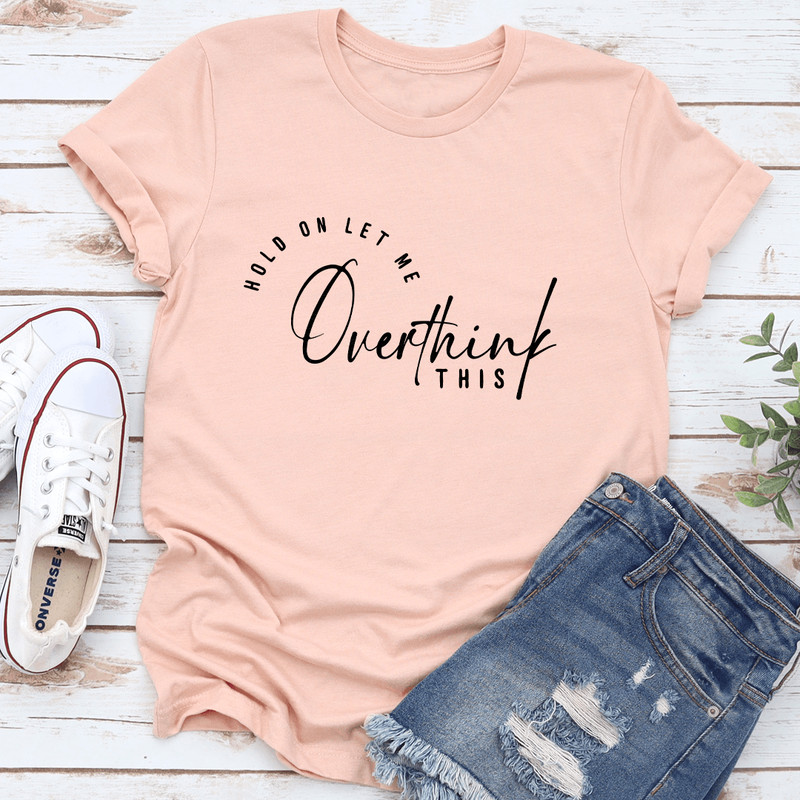 Hold On Let Me Overthink This Tee 2