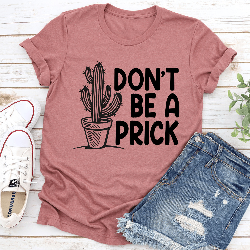 Dont Be A Prick Tee 1