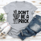 Dont Be A Prick Tee 3