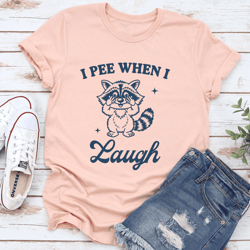 i pee when i laugh tee