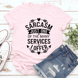 sarcasm just one of the many services tee