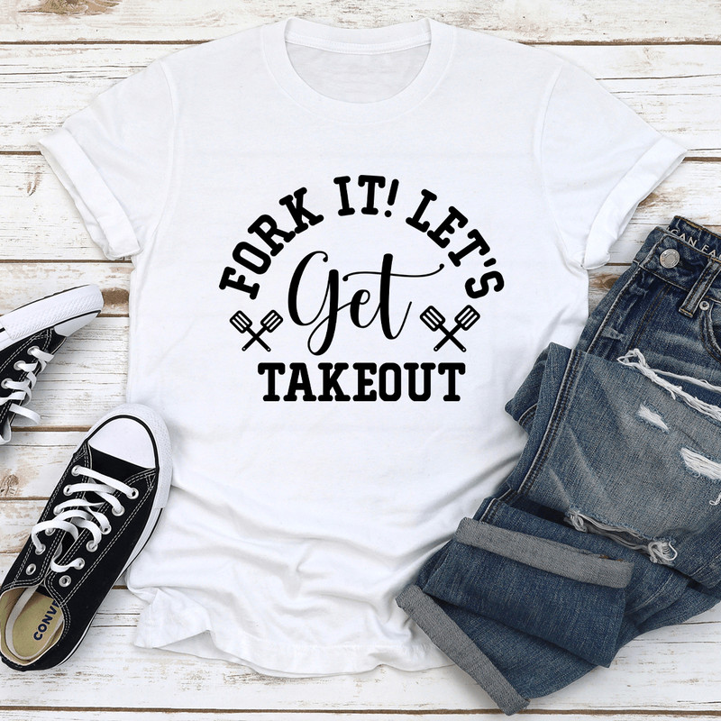 Fork It Lets Get Takeout Tee 2