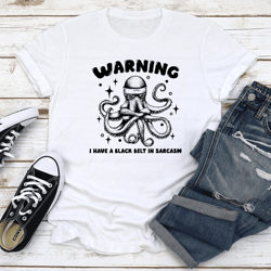 warning i have a black belt in sarcasm tee