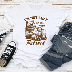 i'm not lazy i'm just very relaxed tee