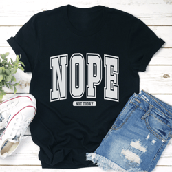 nope not today tee