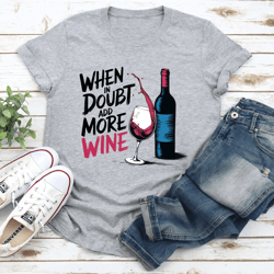 when in doubt pour more wine tee