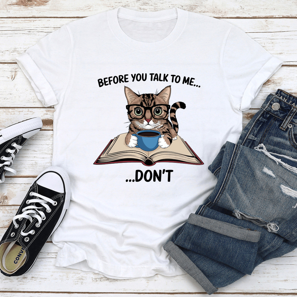 Before You Talk To Me Dont Tee 1