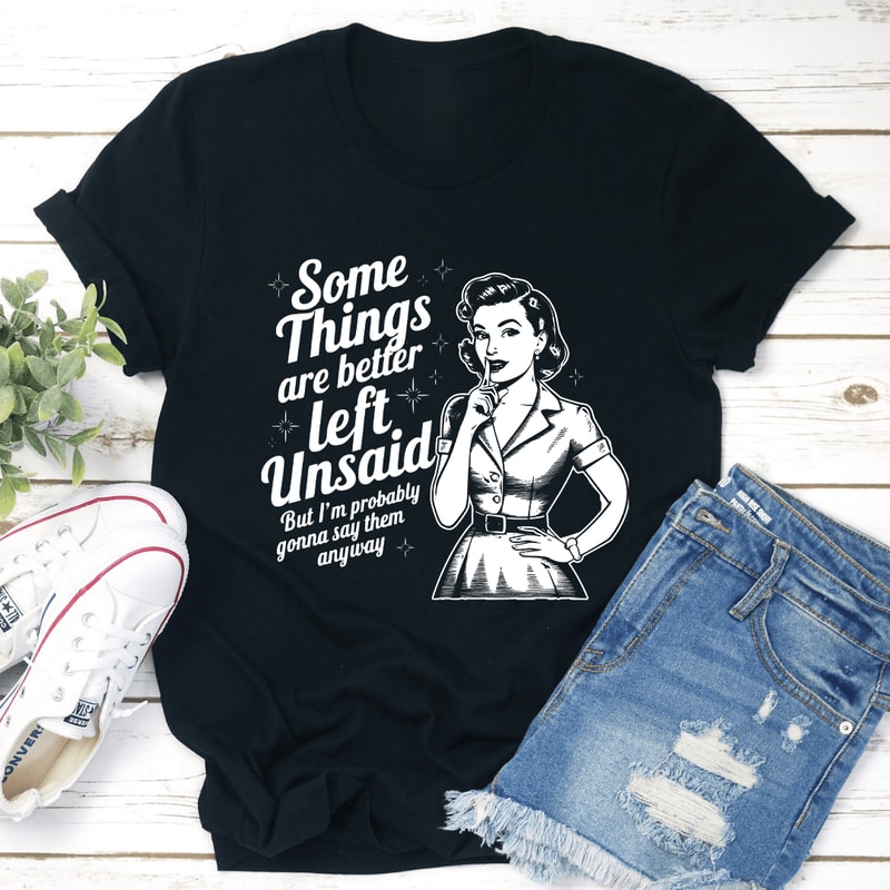 Some Things Are Better Left Tee 1