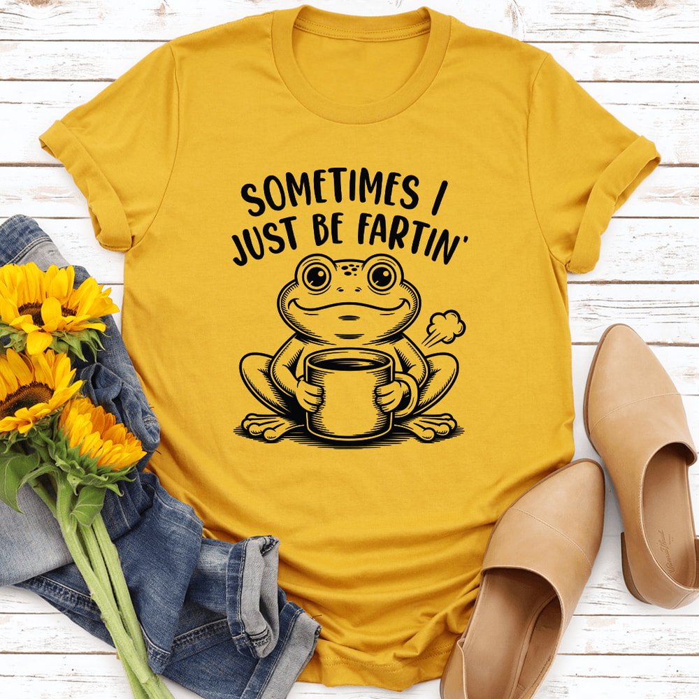 Sometimes I Just Be Fartin Tee 1