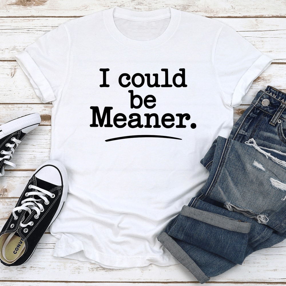 I Could Be Meaner Tee 2