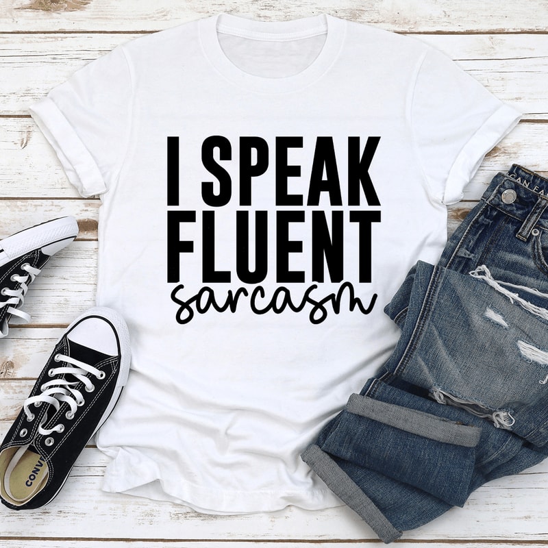 I Speak Fluent Sarcasm Tee 0