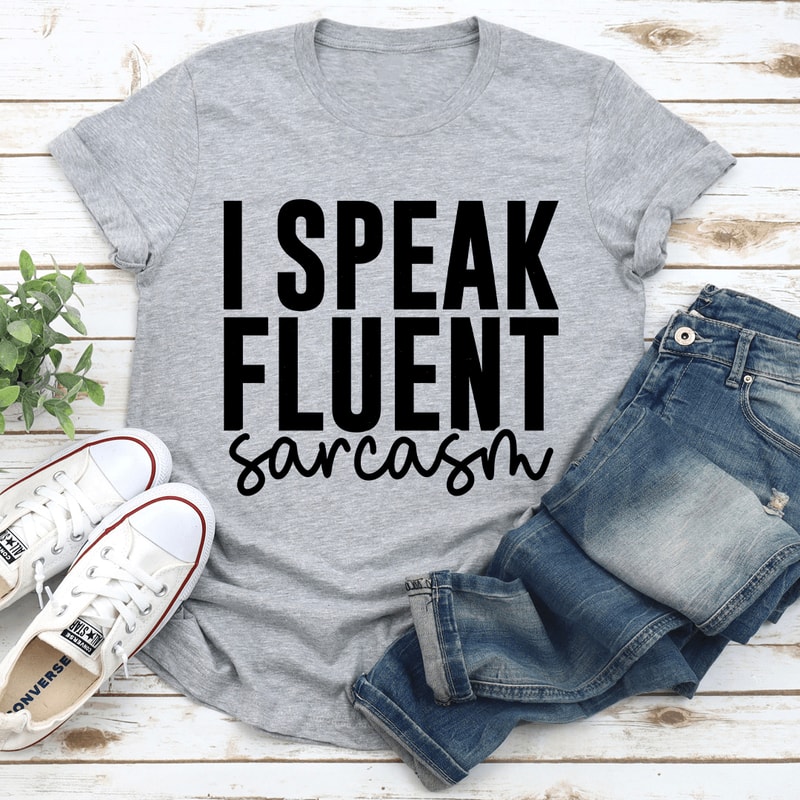 I Speak Fluent Sarcasm Tee 3