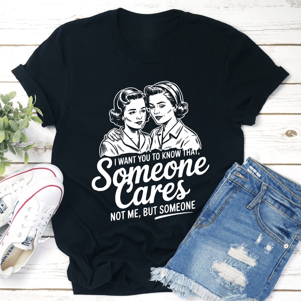 I Want Someone Cares Not Me Tee 3