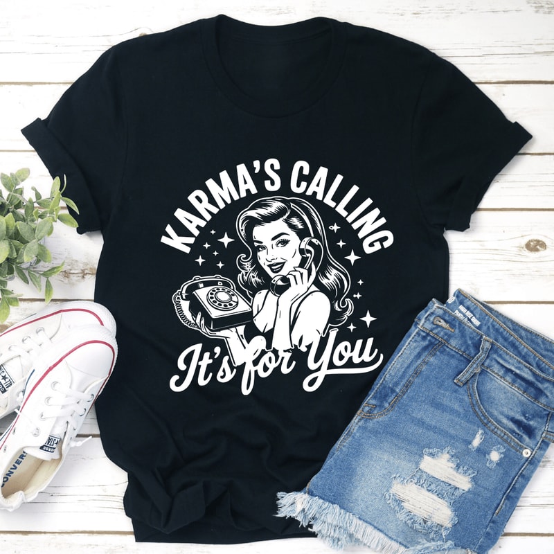 Karmas Calling Its For You Tee 2
