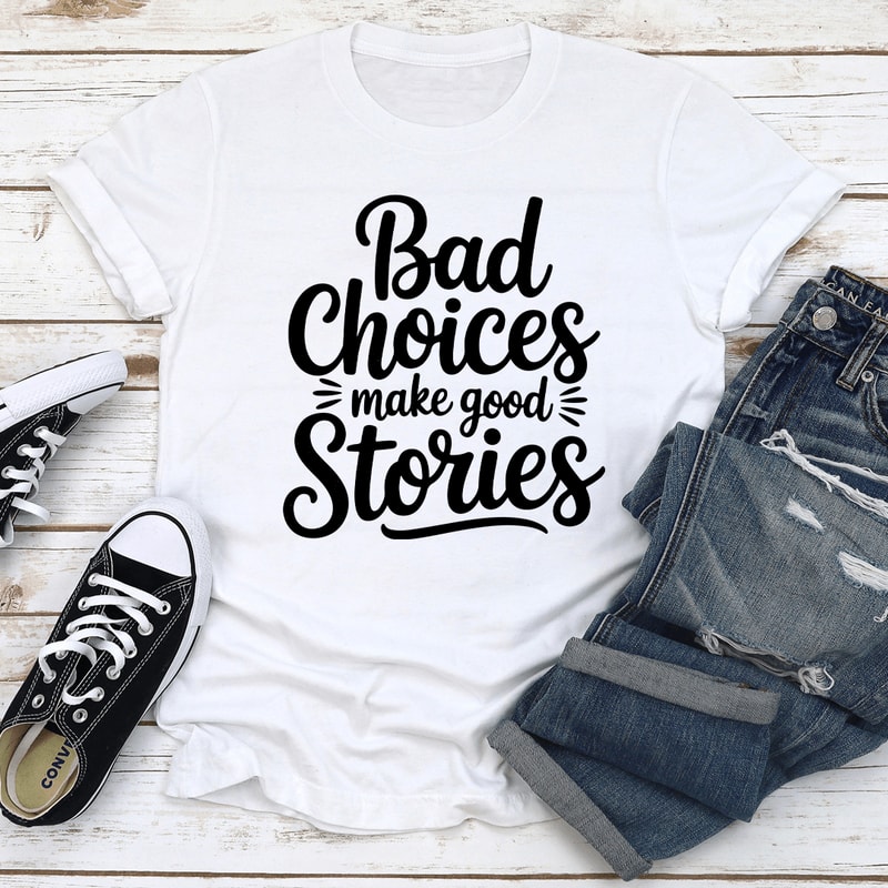 Bad Choices Make Good Stories Tee 0