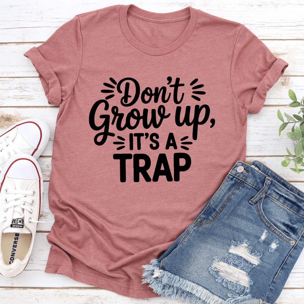 Dont Grow Up Its A Trap Tee 2