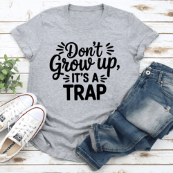 don't grow up it's a trap tee