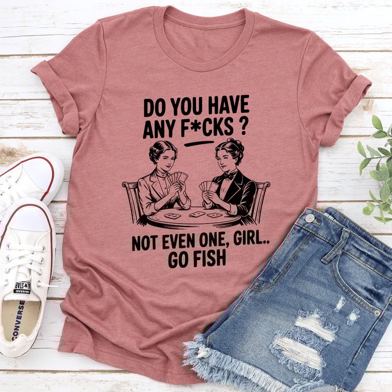 Do You Have Any Fcks Tee 2
