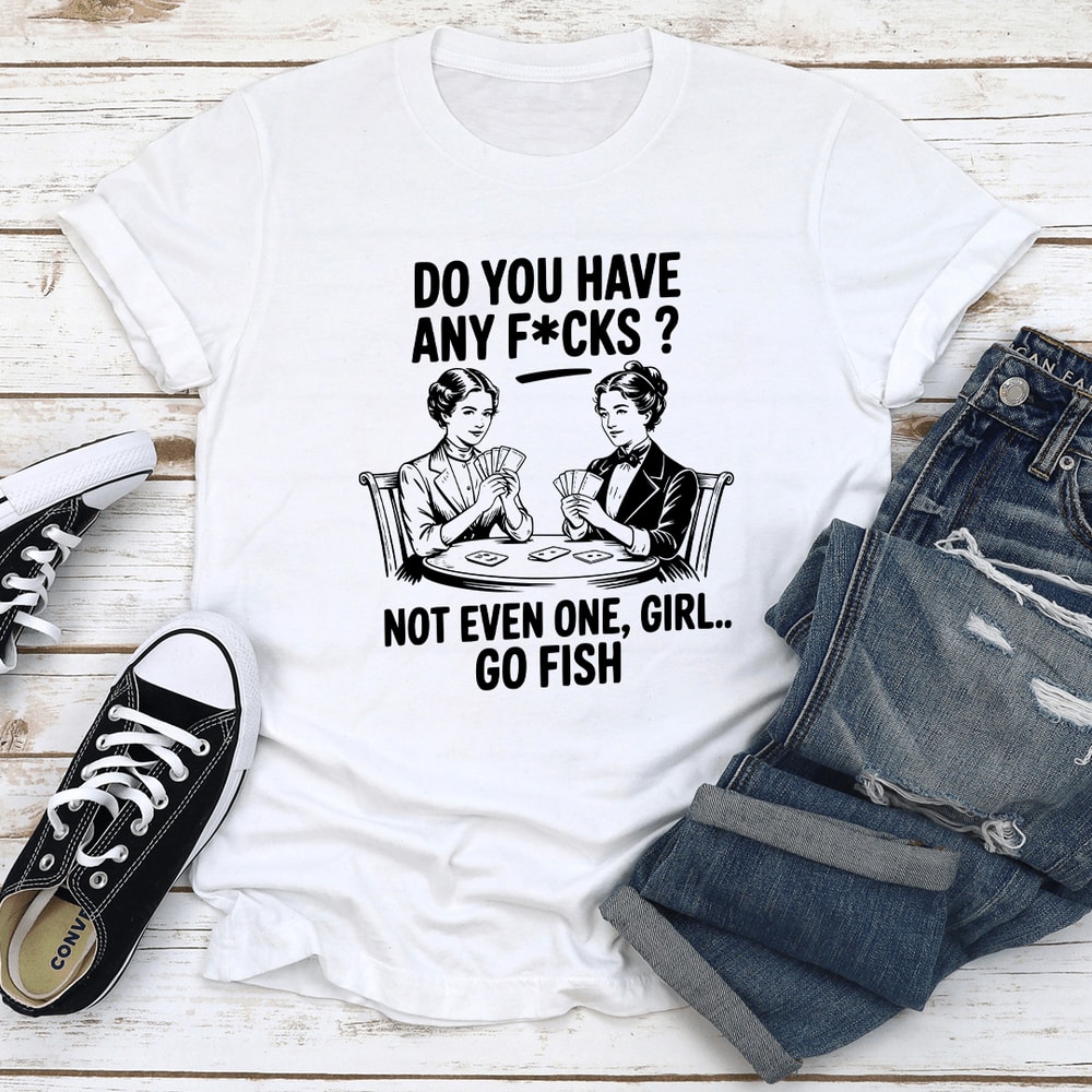 Do You Have Any Fcks Tee 3