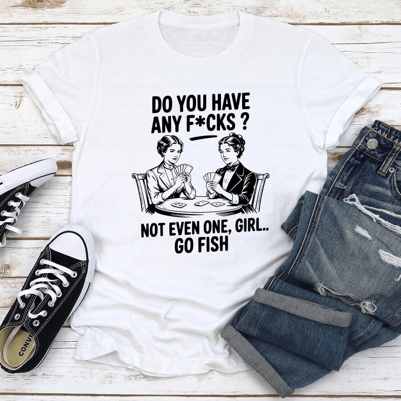 Do You Have Any Fcks Tee 3