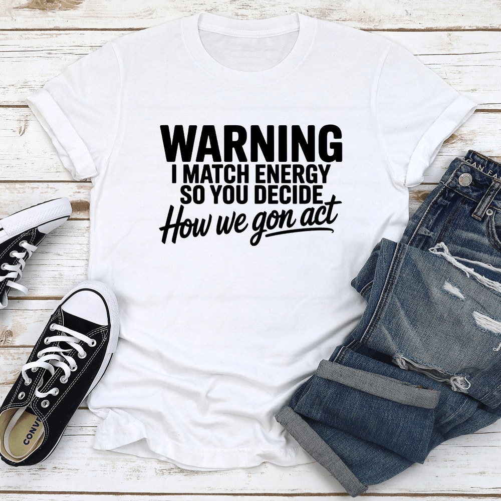 Warning I Match Energy So You Decide Tee 2