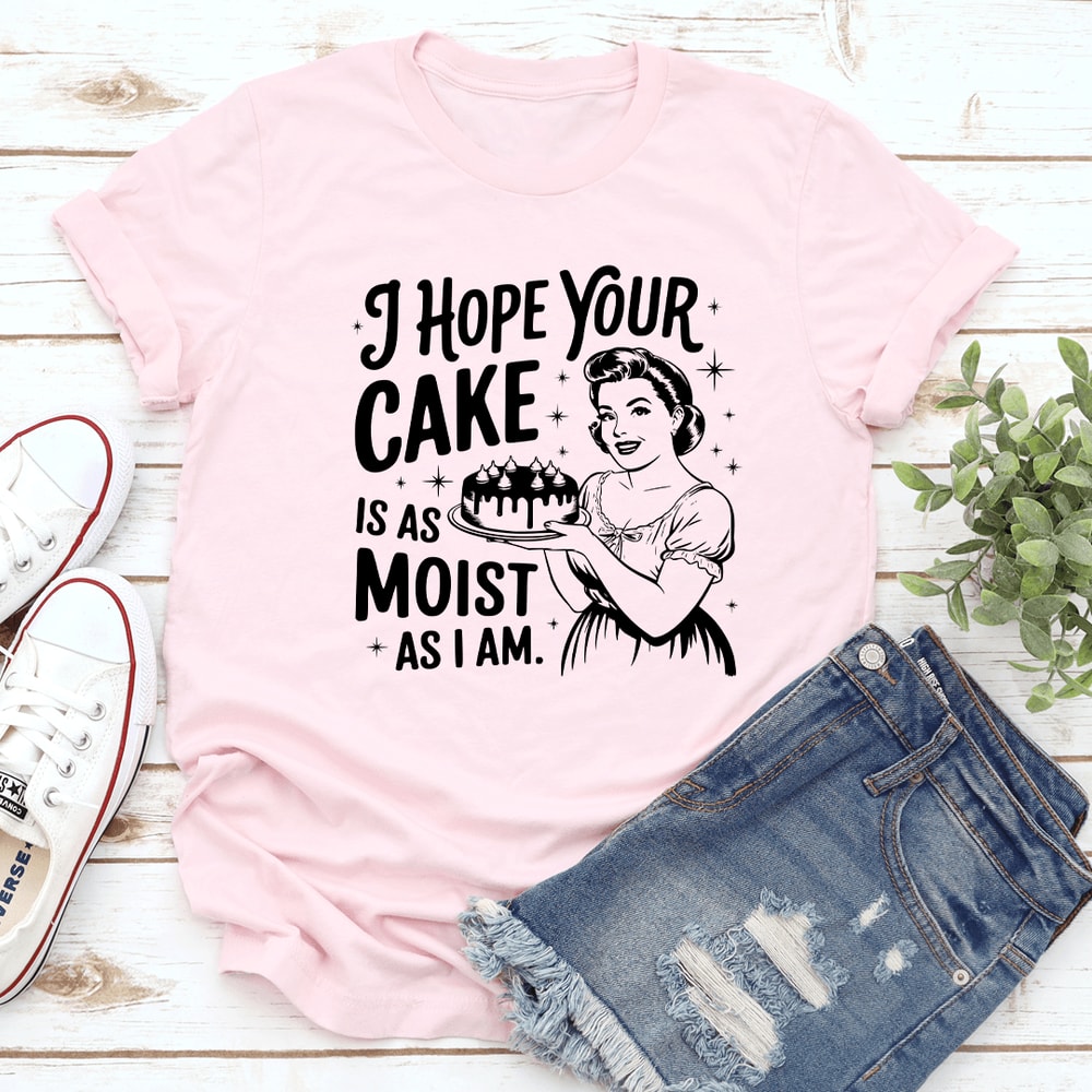 I Hope Your Cake Is As Moist As I Am Tee 0