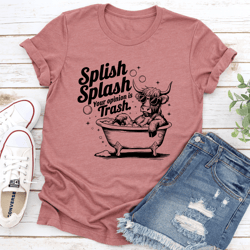 splish splash your opinion is trash tee