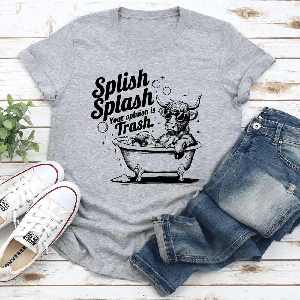 Splish Splash Your Opinion Is Trash Tee 3