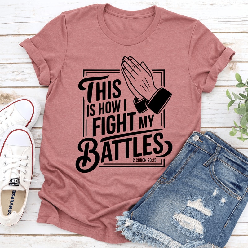 This Is How I Fight My Battles Tee 1