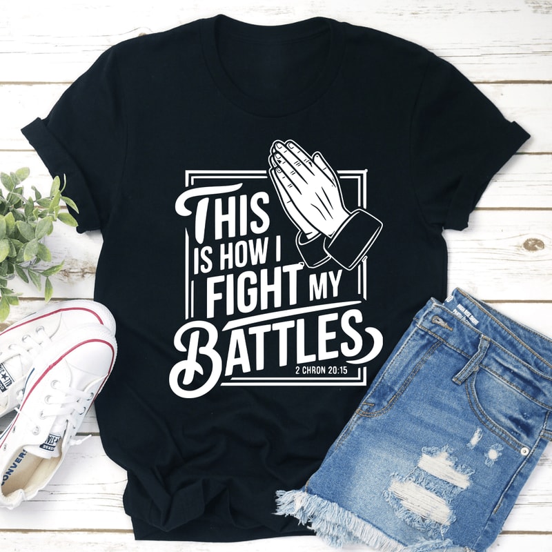 This Is How I Fight My Battles Tee 3