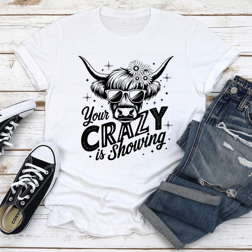 Your Crazy Is Showing Tee 1