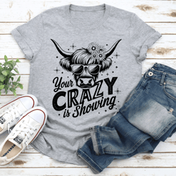 your crazy is showing tee