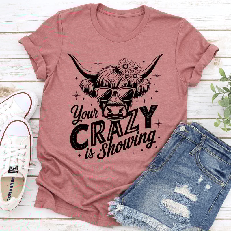Your Crazy Is Showing Tee 3