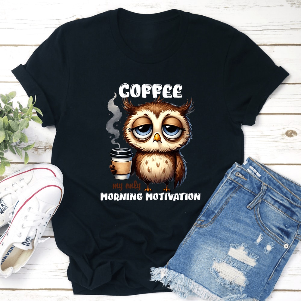 Coffee My Only Morning Motivation Tee 1