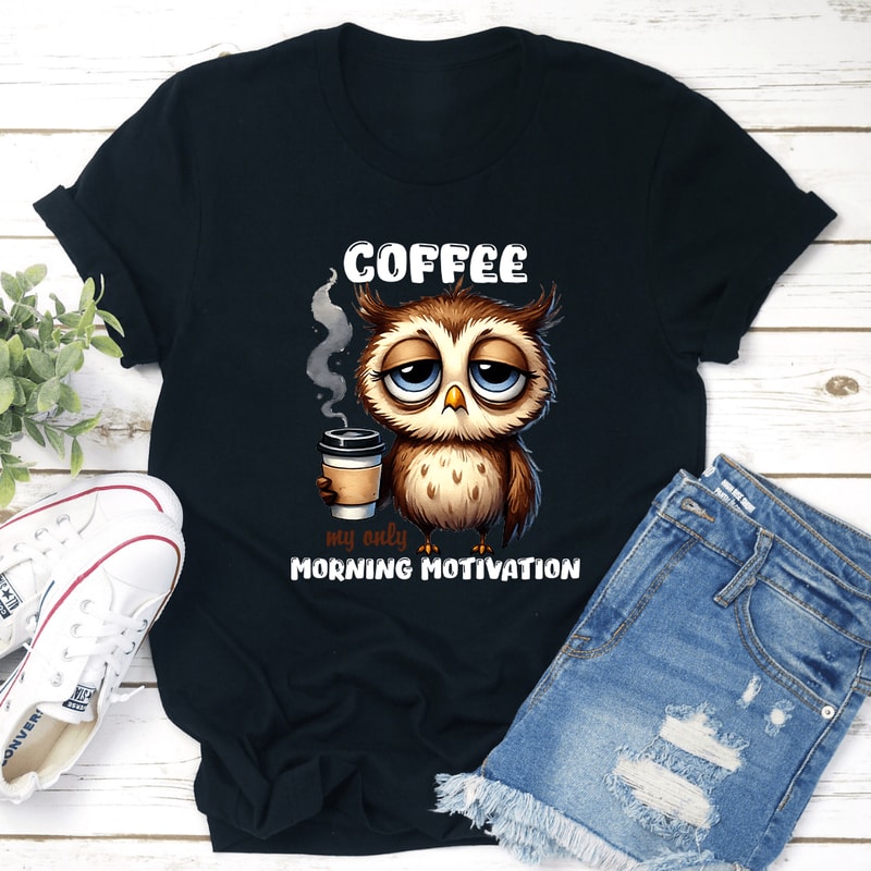 Coffee My Only Morning Motivation Tee 1