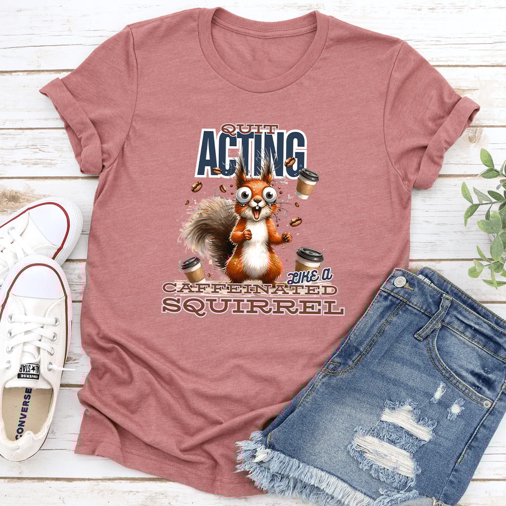 Quit Acting Like A Caffeinated Tee 0
