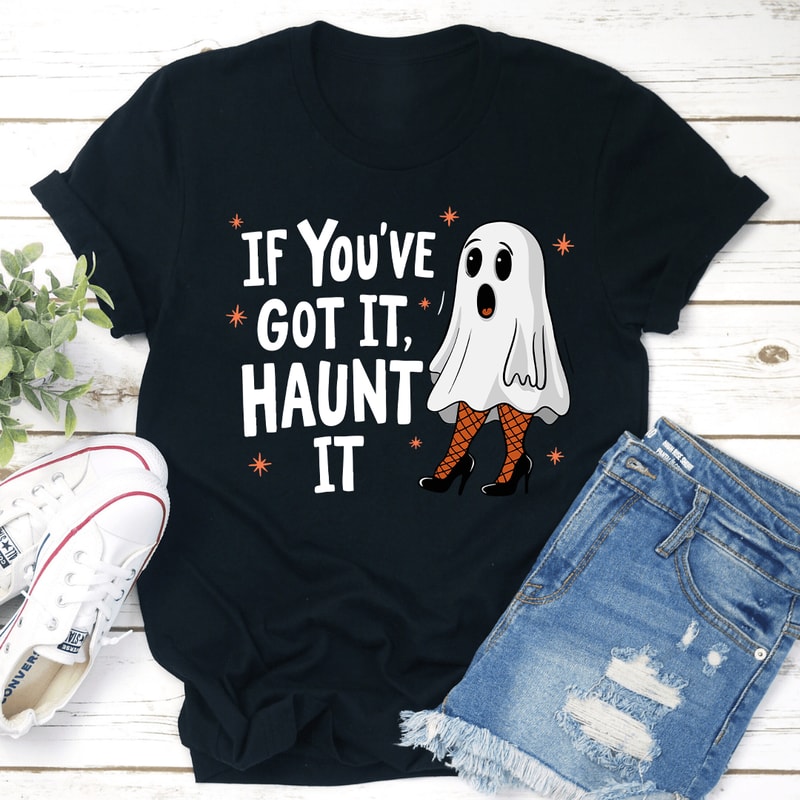 If Youve Got It Haunt It Tee 1