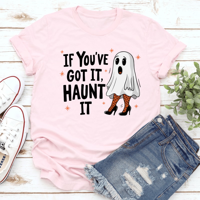 If Youve Got It Haunt It Tee 2