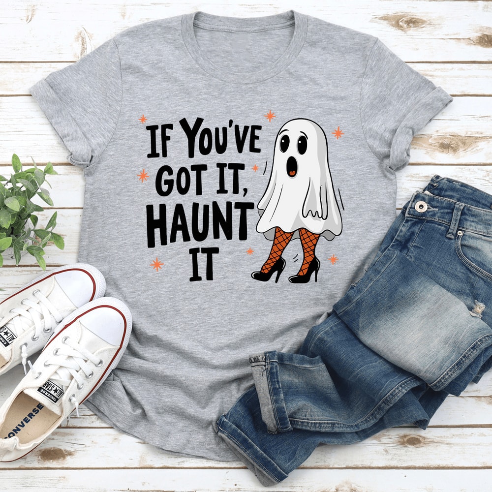 If Youve Got It Haunt It Tee 0