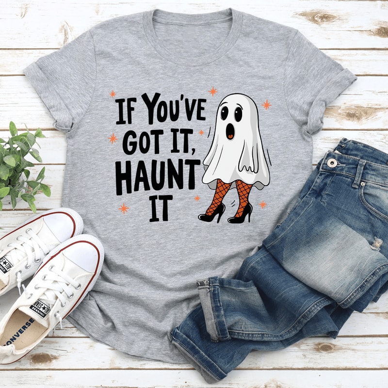If Youve Got It Haunt It Tee 0