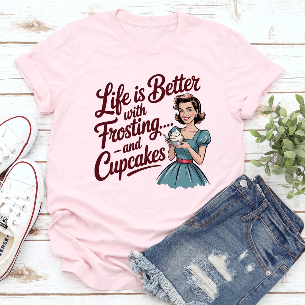 Life Is Better For Frosting And Cupcake Tee 0