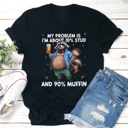 my problem is i'm about 10% stupid tee