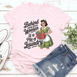 behind every great women is a pile of laundry tee