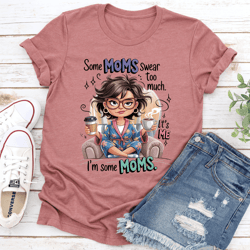 some moms swear too much tee