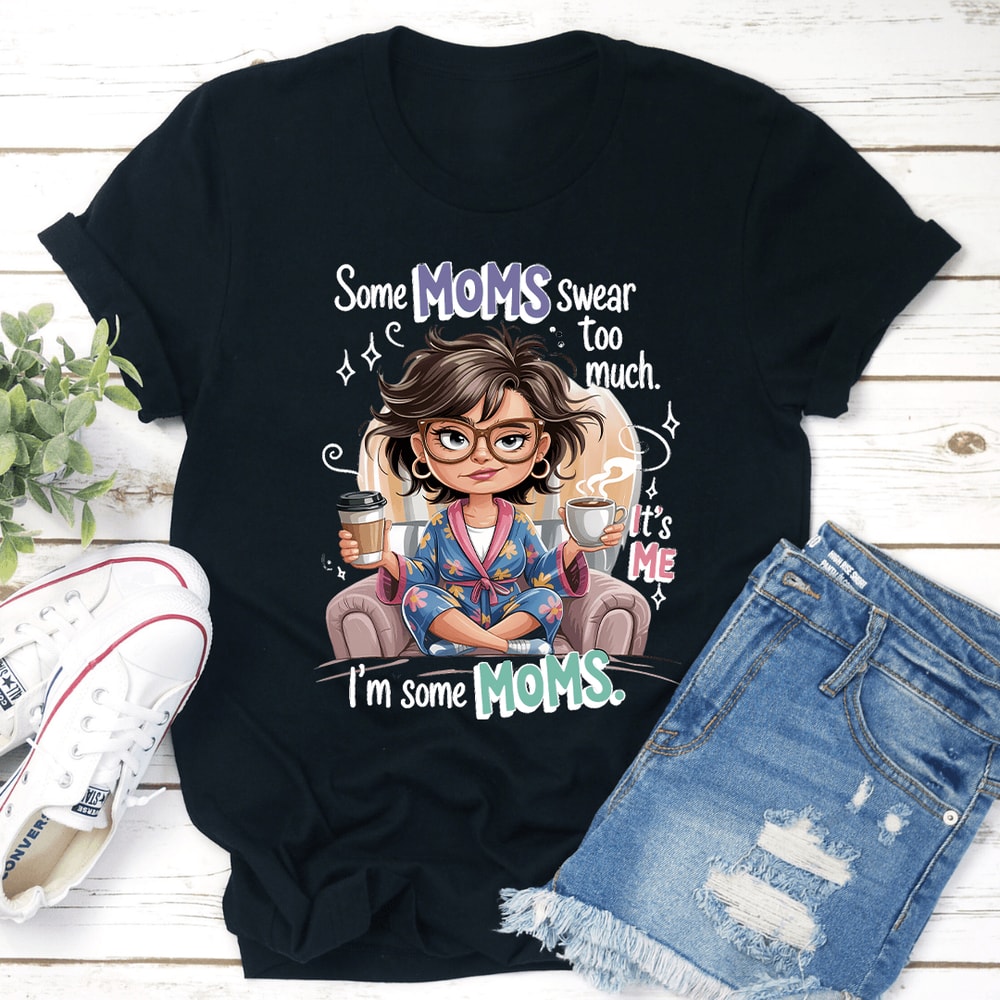 Some Moms Swear Too Much Tee 3