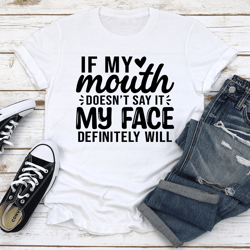 if my mouth doesn't say it tee