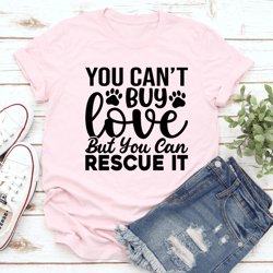 you can't buy love but you can rescue it tee