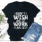 Dont Wish For It Work For It Tee 1