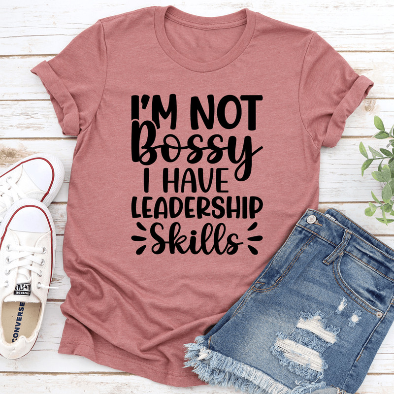 Im Not Bossy I Have Leadership Skills Tee 3