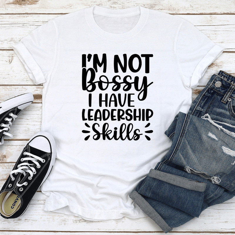 Im Not Bossy I Have Leadership Skills Tee 1